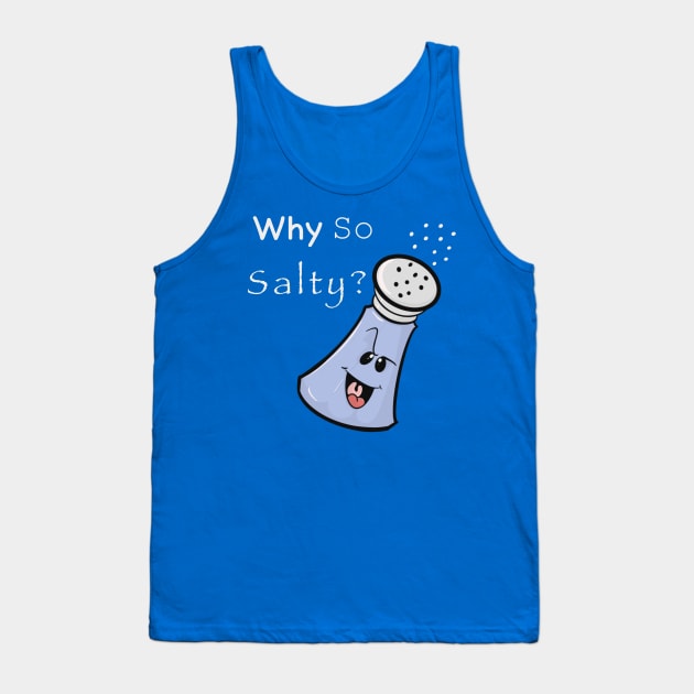 Why So Salty? Tank Top by Brianjstumbaugh